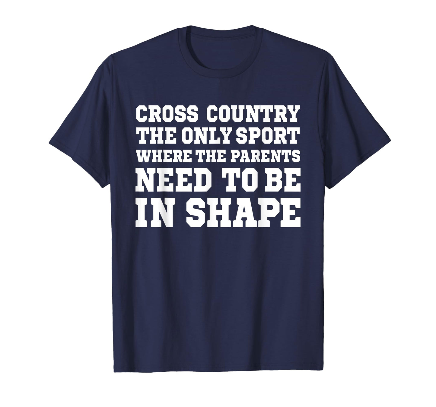 Cross Country Only Sport Where Parents Need To Be In Shape T-Shirt