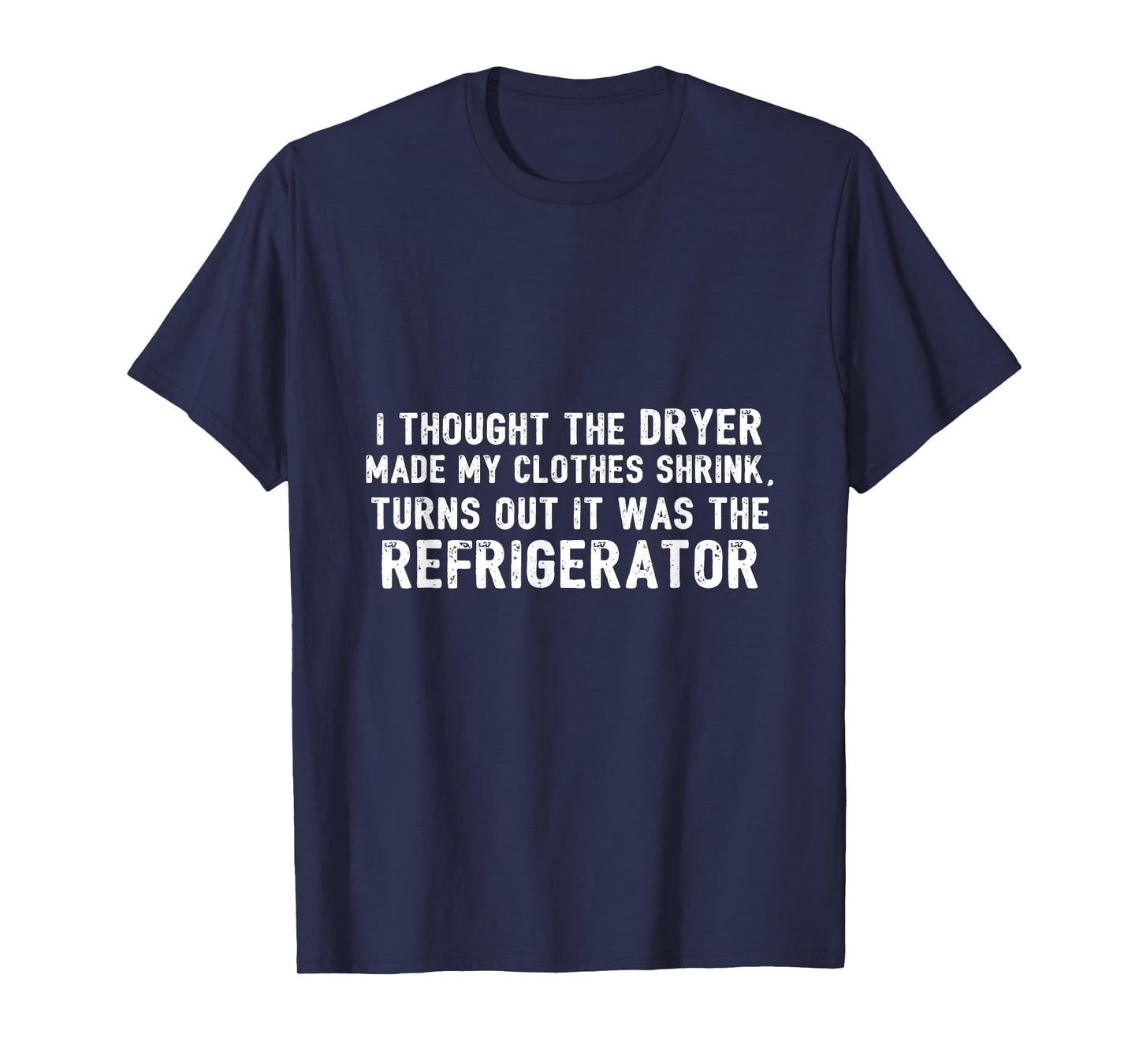 Diet - Thought Dryer Made Clothes Shrink Its My Refrigerator T-Shirt