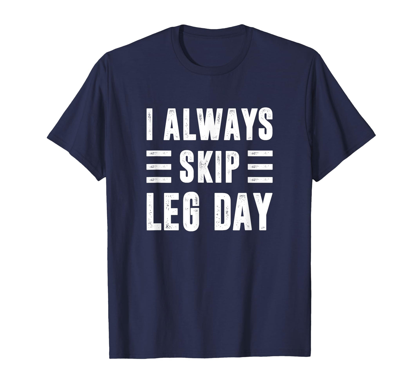 I Always Skip Leg Day, Gym Training T-Shirt