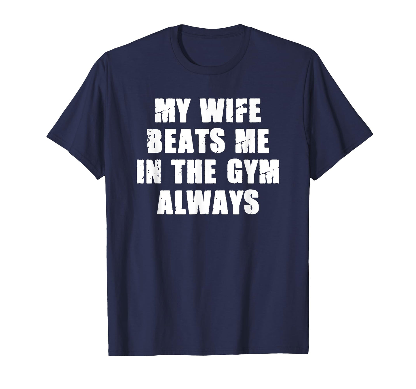 My Wife Beats Me In The Gym Always Funny Workout Training T-Shirt