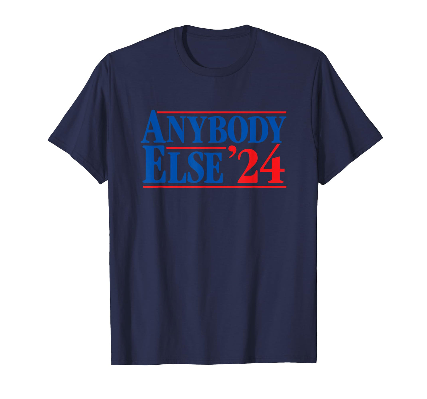ANYBODY ELSE 24 election 2024 anti Biden Trump DeSantis Vote T-Shirt