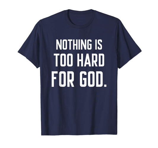 Nothing is Too Hard for God T-Shirt