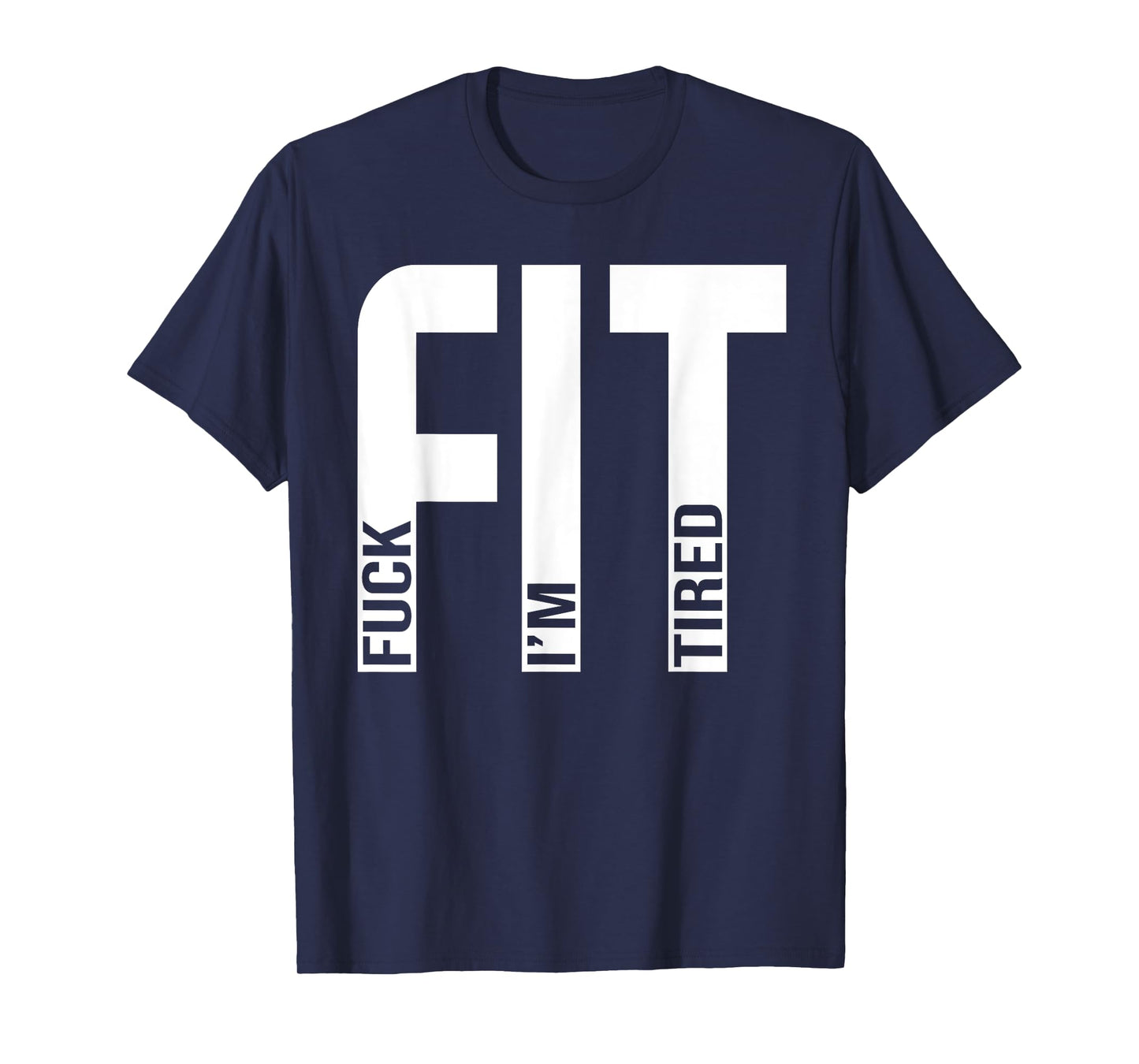 FIT Fuck I'm Tired Gym and Workout Fitness T-Shirt