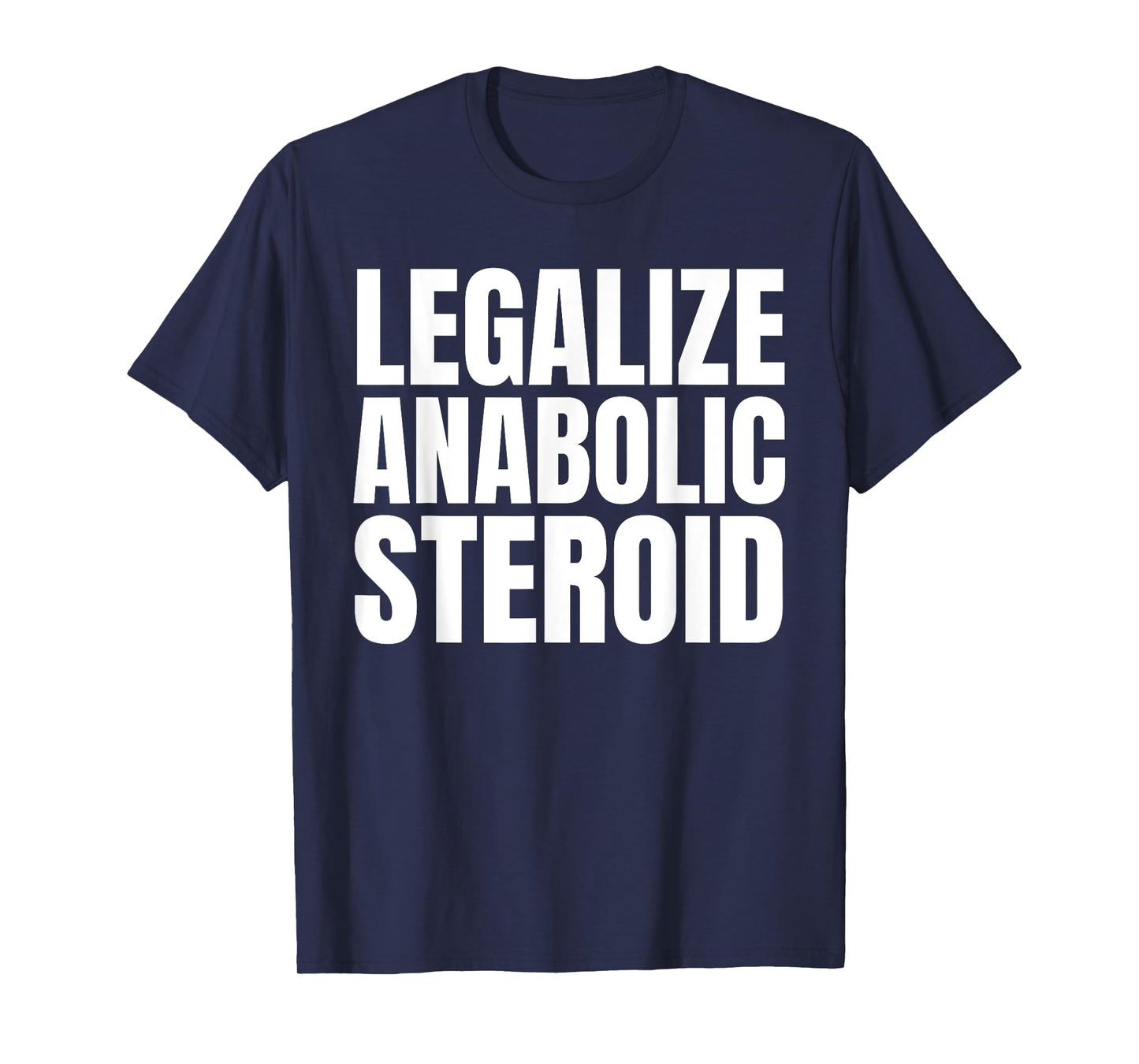 Legalize Anabolic Steroid Shir as Gym Bodybuilding Tee T-Shirt