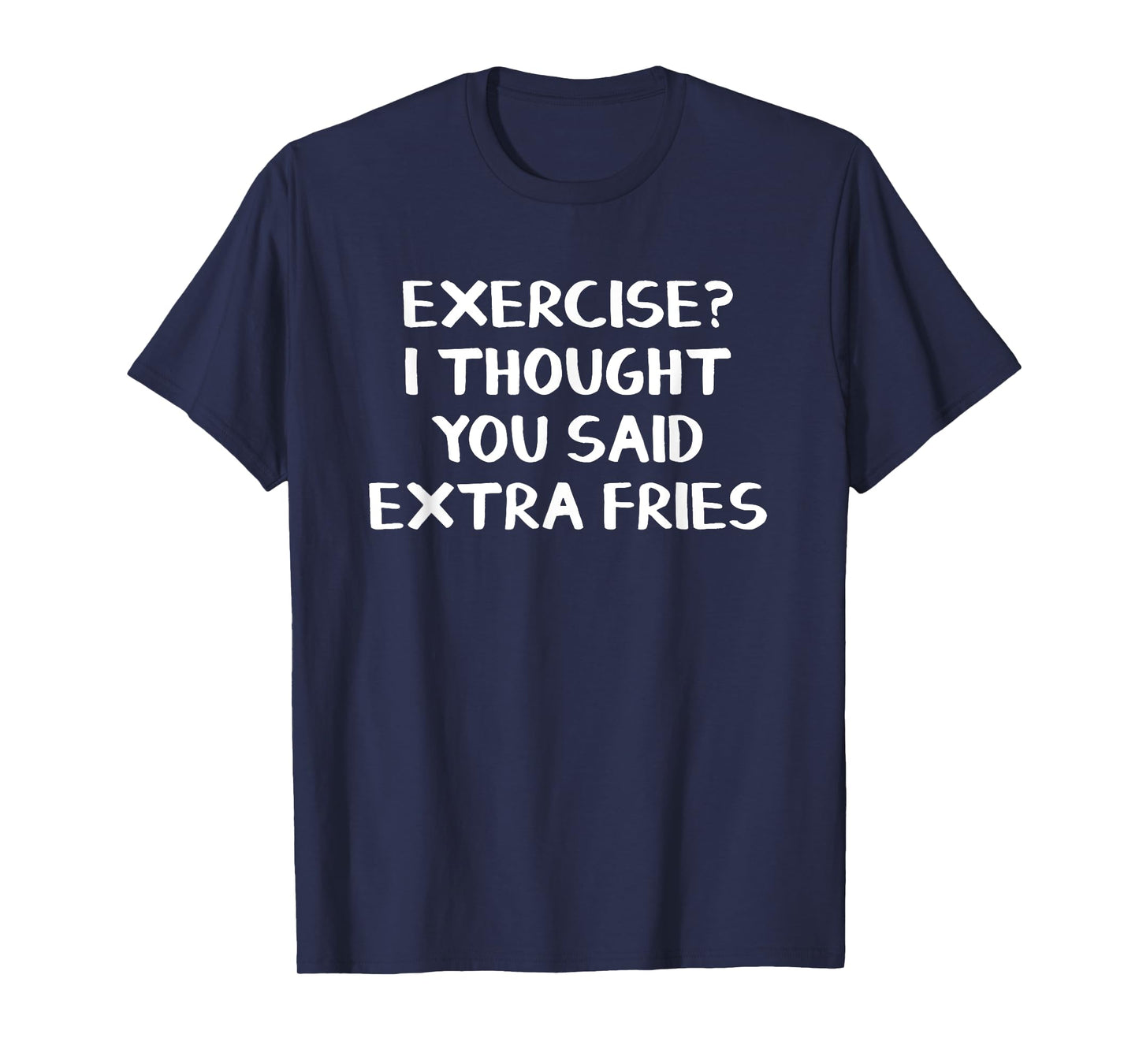 Exercise I Thought You Said Extra Fries T-Shirt