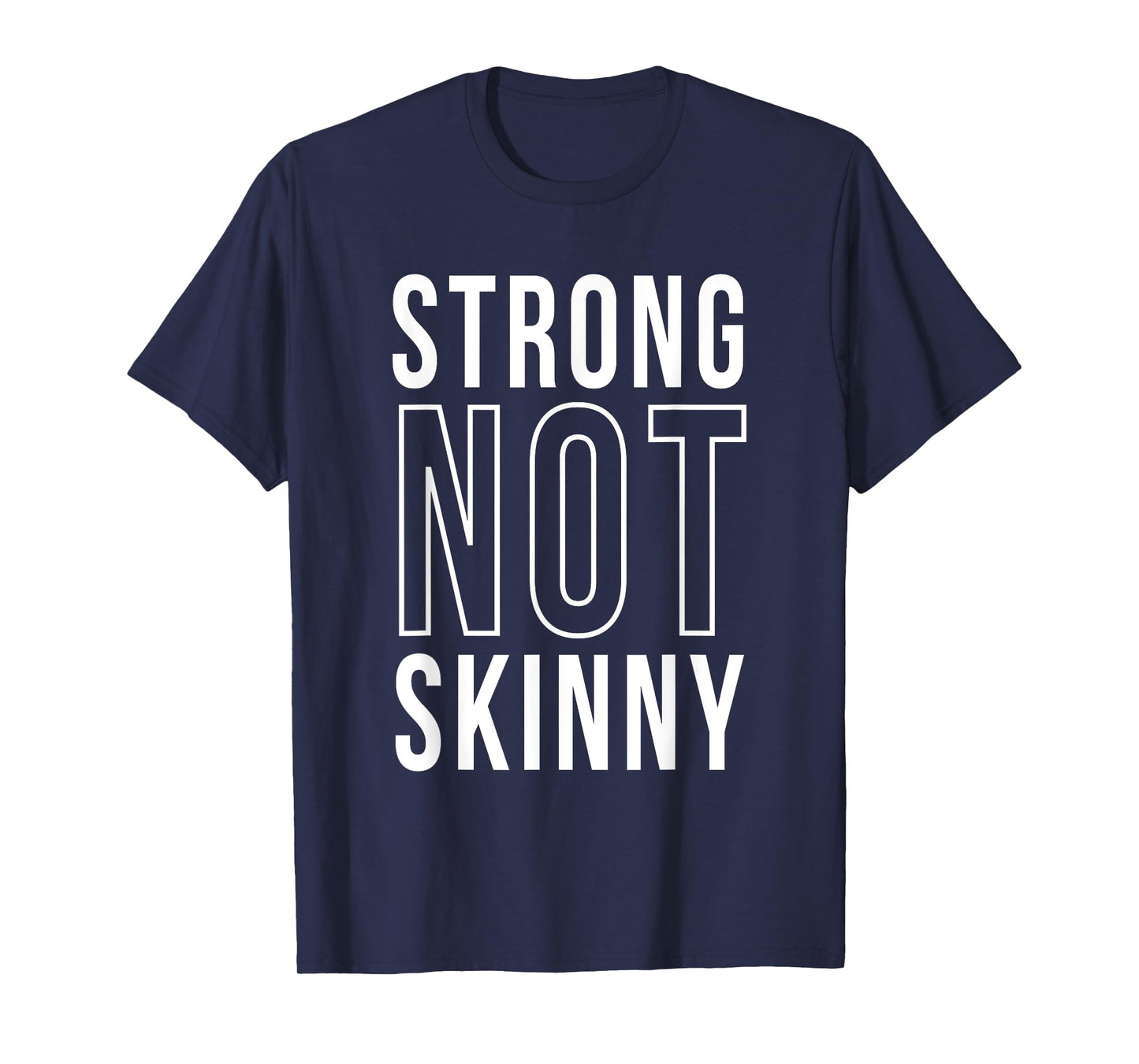 Strong Not Skinny Feminism Exercise Workout Strength Health T-Shirt