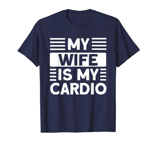 My Wife is my Cardio Funny Gym T-Shirt