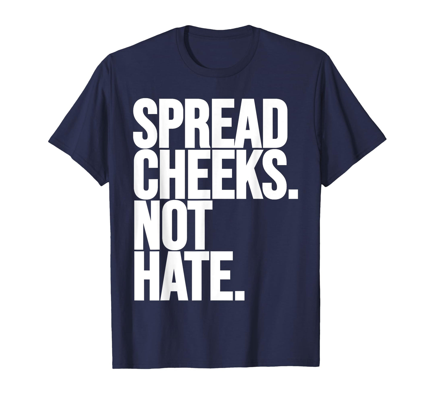 Spread Cheeks Not Hate Funny Gym Fitness and Workout T-Shirt