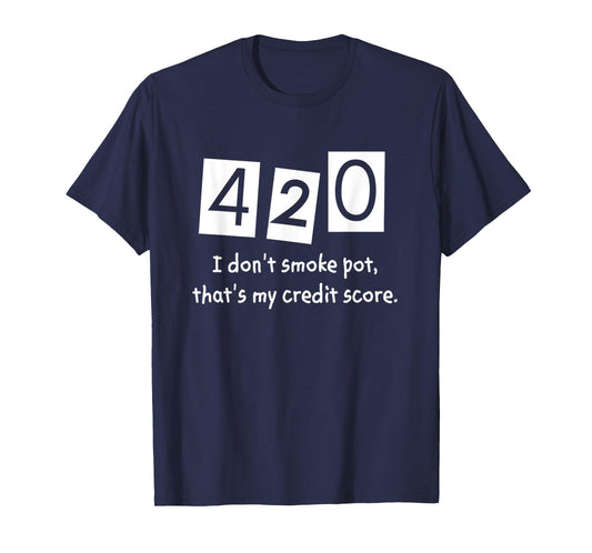 420 I Don't Smoke Pot Thats My Credit Score April Weed Day T-Shirt