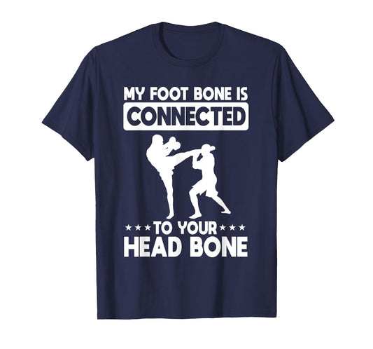 My Foot Bone Is Connected To Your Head Bone Kickboxing T-Shirt