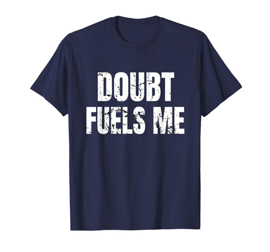 Doubt Fuels Me T Shirt, Motivational Gym Wear Workout Tee T-Shirt