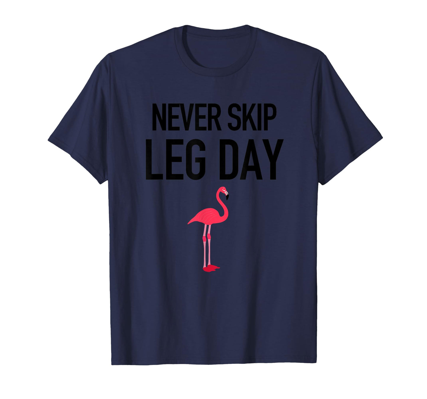 Never Skip Leg Day Funny Gym Workout Legs Muscles Flamingo T-Shirt