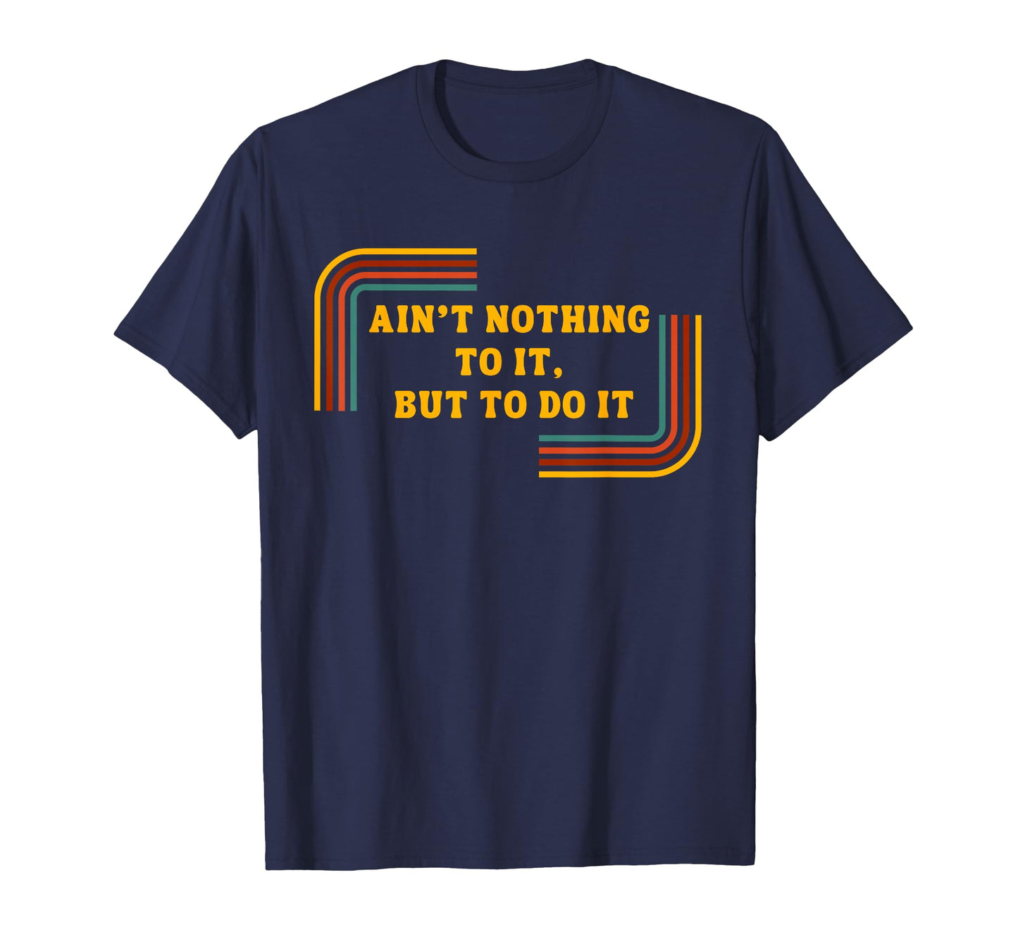 Ain't Nothing To It, But Do It Shirt - Motivational Shirt T-Shirt