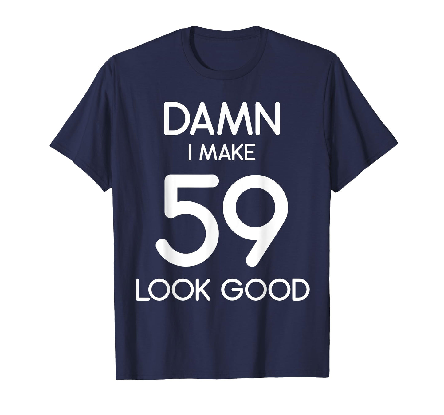 Damn I Make 59 Look Good 59th Happy Birthday Party Cute T-Shirt