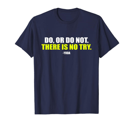 Do Or Do Not. There Is No Try. - Funny Workout T-Shirt