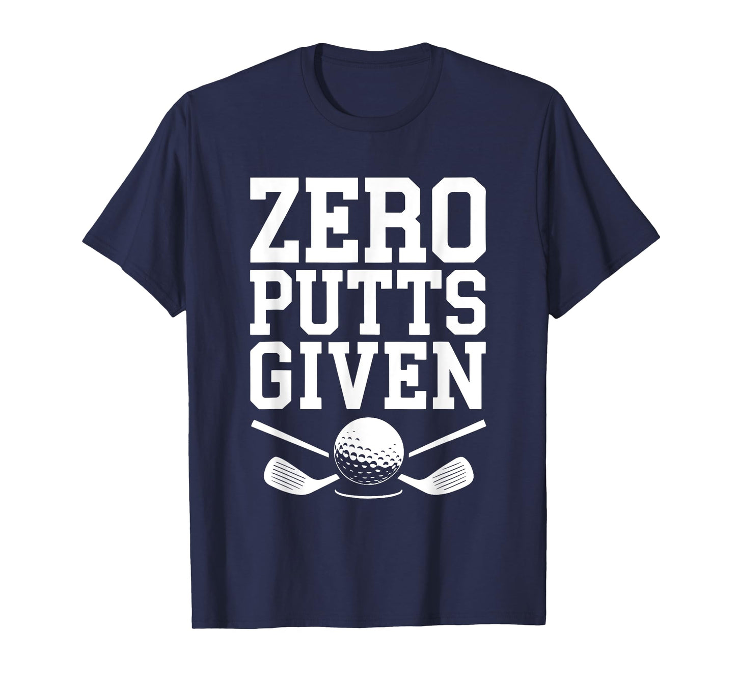 Zero Putts Given Shirt Funny Golf Men Women Golfing T-Shirt