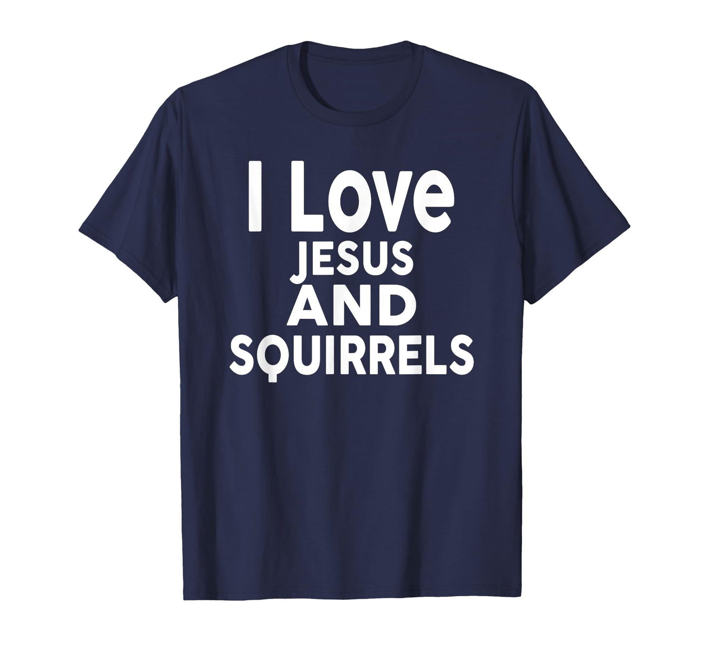 I Love Jesus and SQUIRRELS T-Shirt Funny SQUIRREL T-Shirt