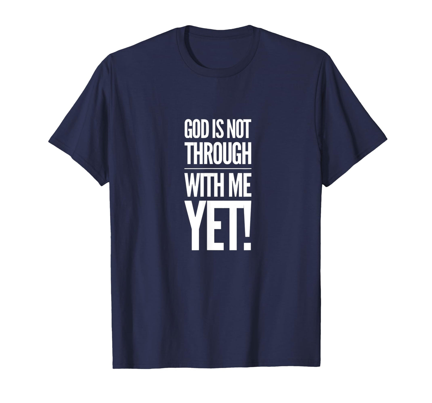 God Is Not Through With Me Yet T-Shirt