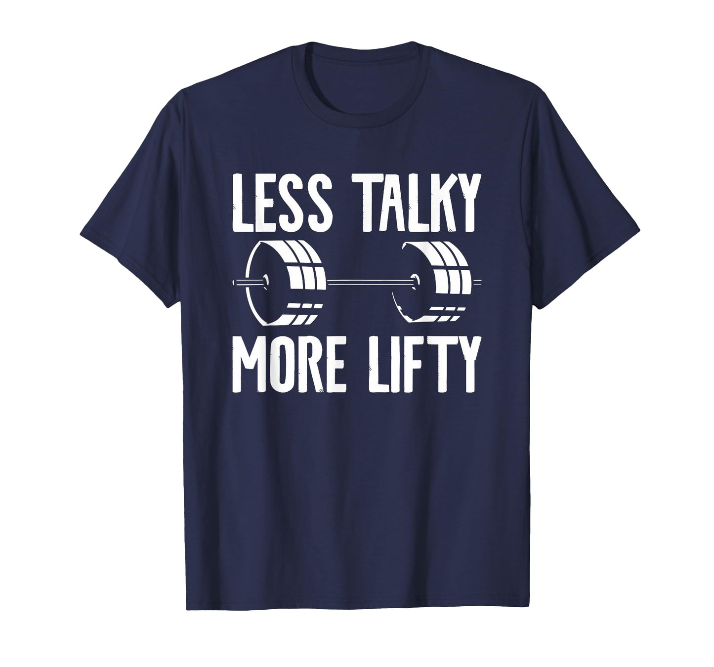 Less Talky More Lifty Weightlifting Weightlifter T-Shirt