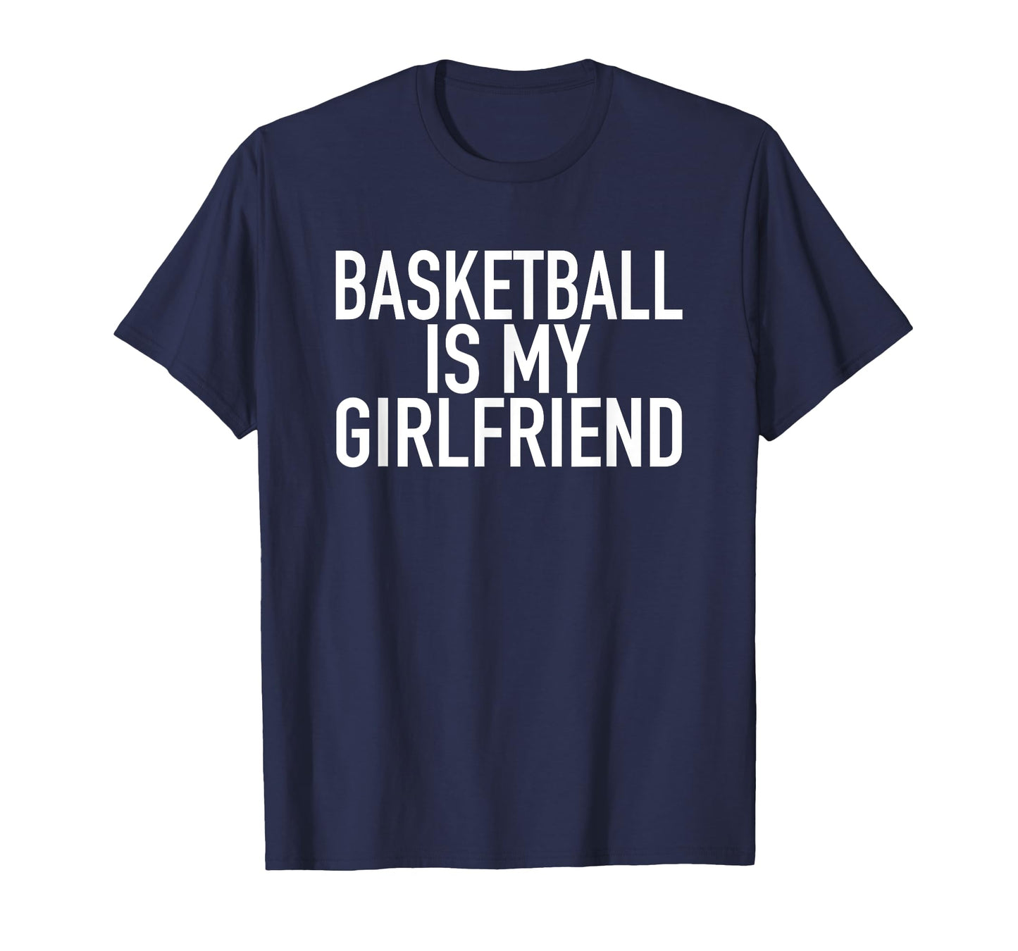 Basketball Is My Girlfriend - Funny Sports Quote T-Shirt T-Shirt
