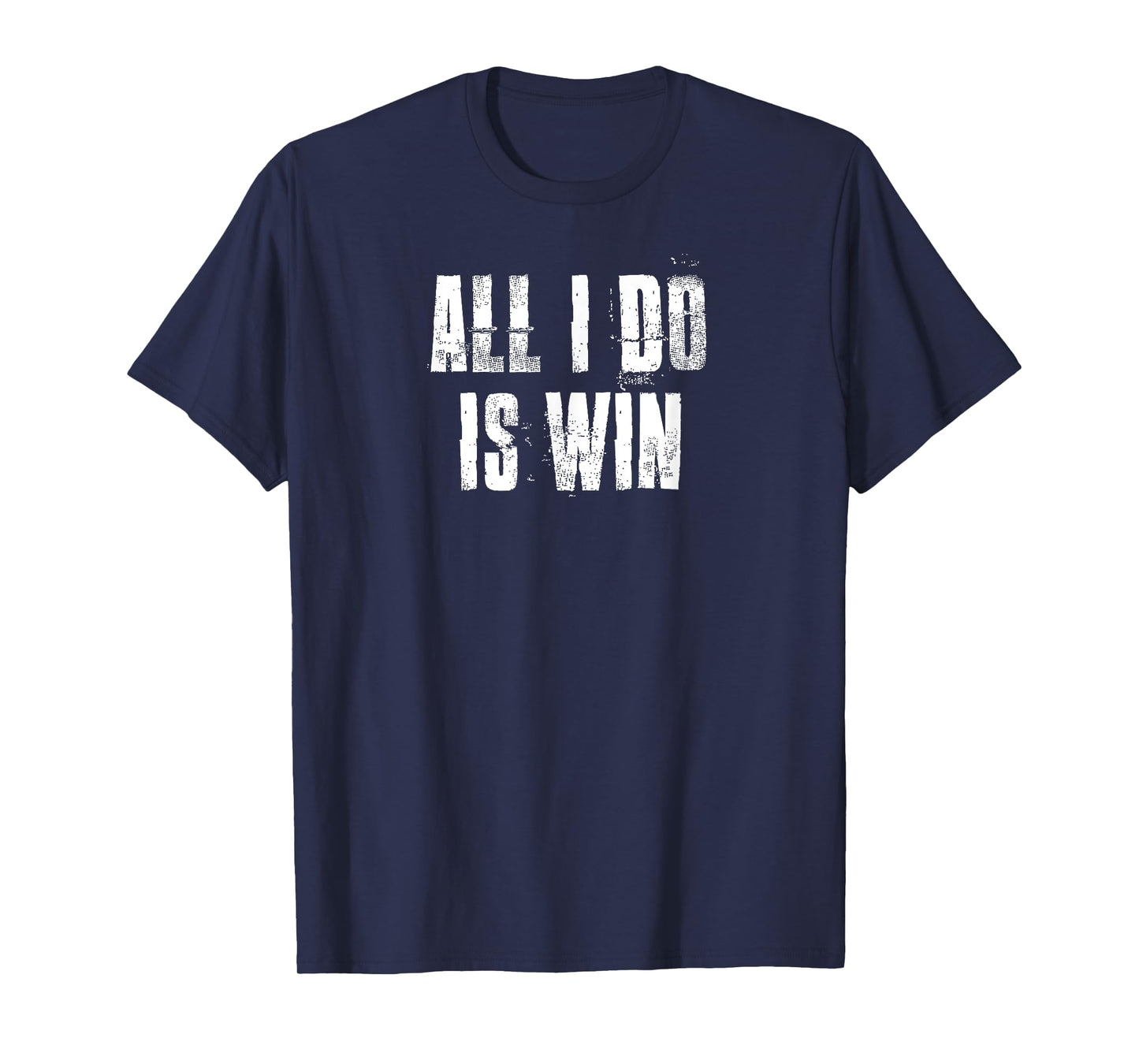 All I Do Is Win Motivational Gym Sports Fitness Workout T-Shirt