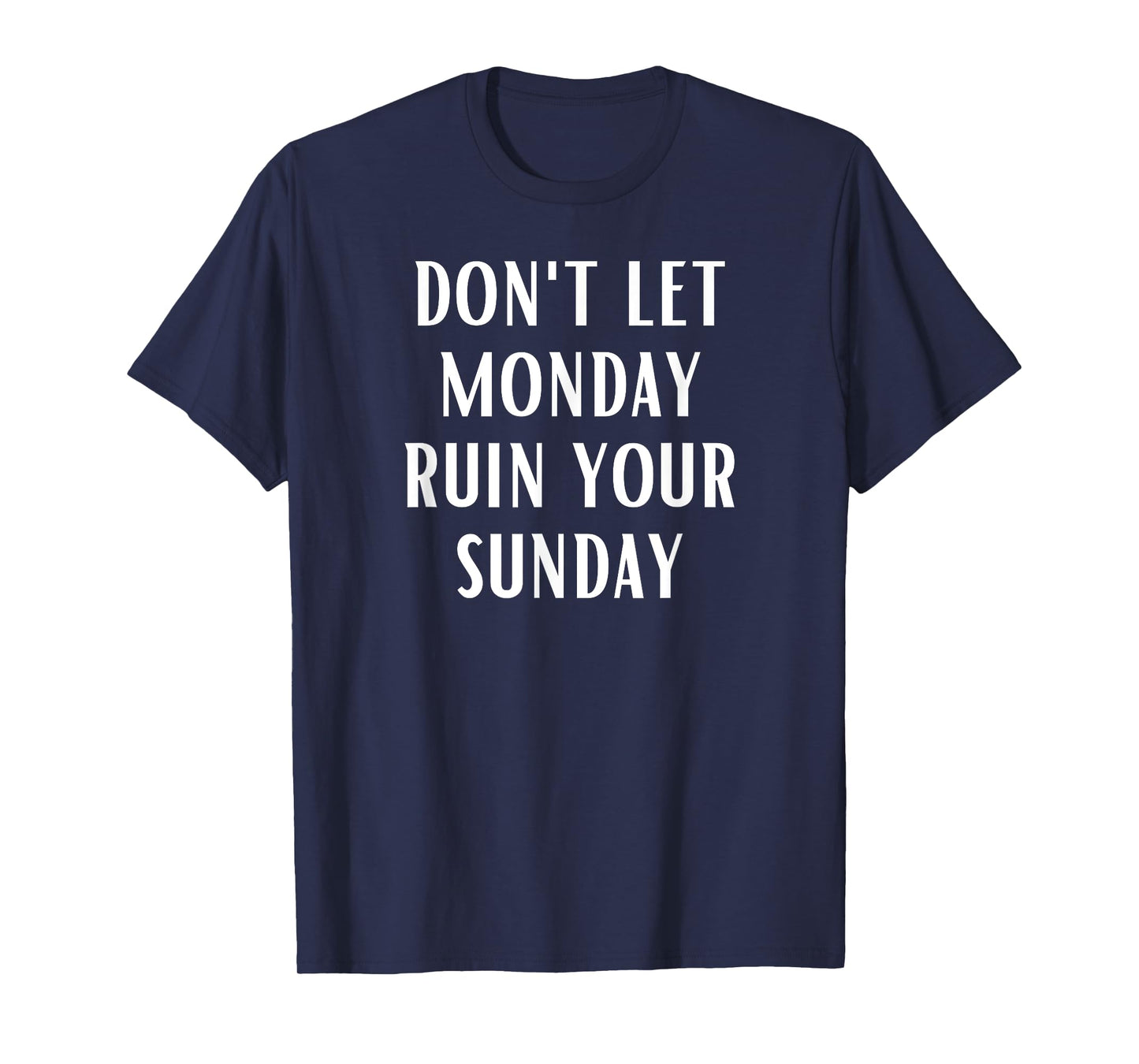 Don't Let Monday Ruin Your Sunday Motivational Weekend T-Shirt
