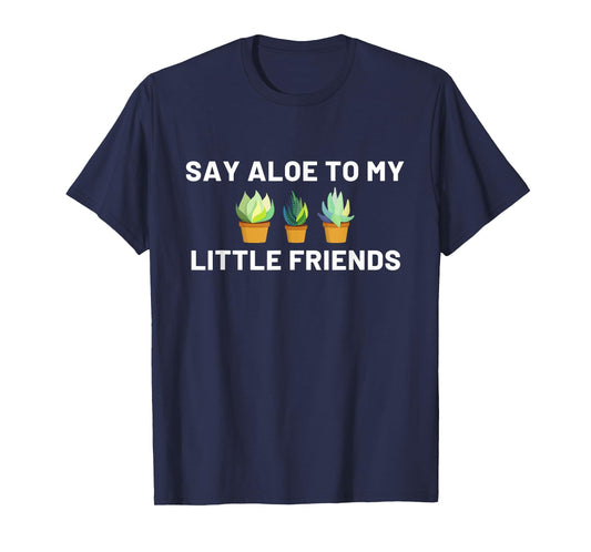 Say Aloe to My Little Friends Cactus Funny T-Shirt