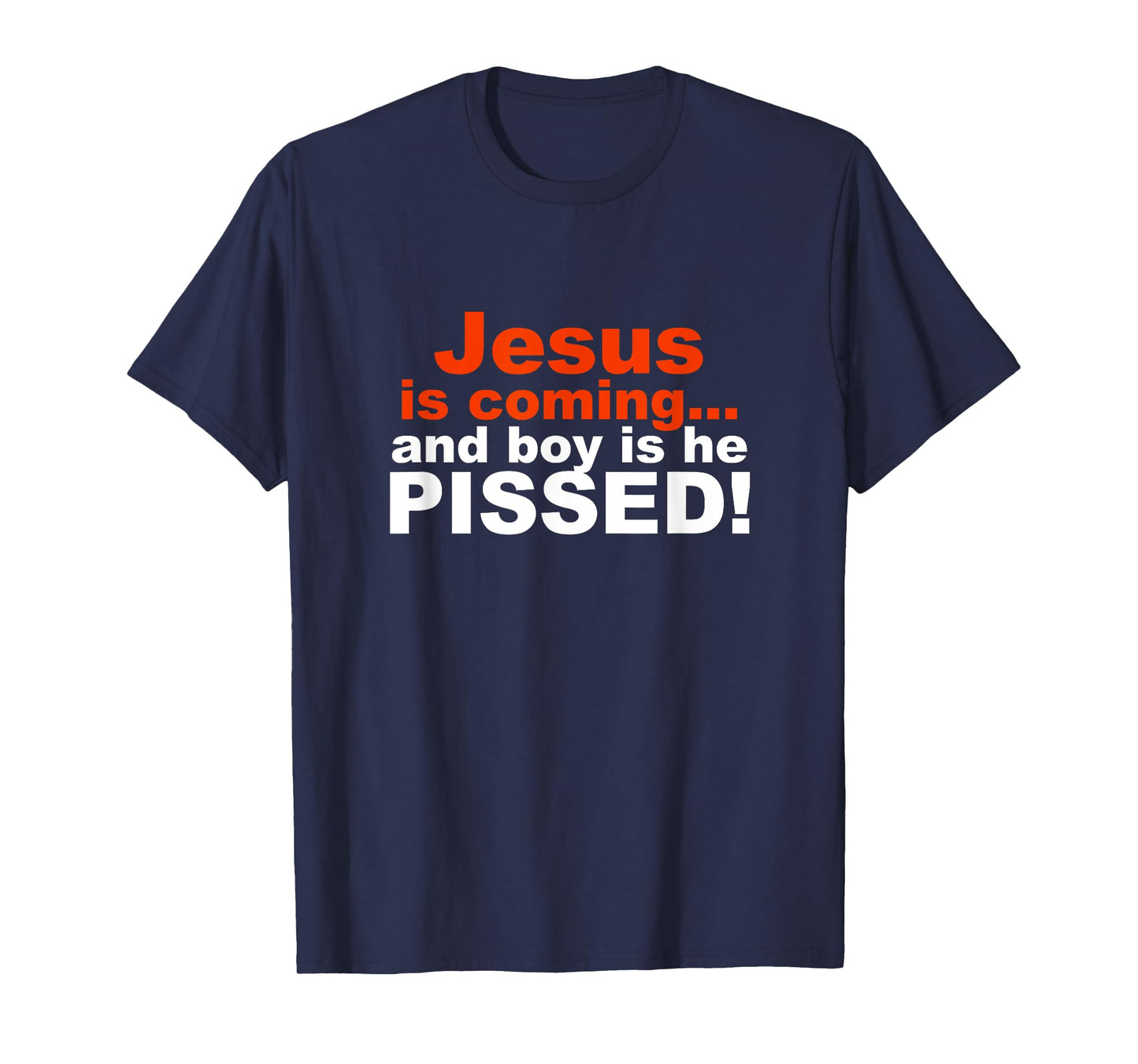 Jesus is Coming and Boy is He Pissed T-Shirt