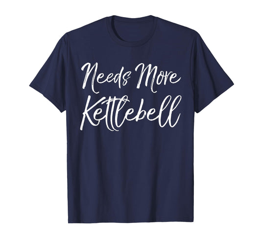 Cute Kettle Bell Exercise Pun Gym Joke Needs More Kettlebell T-Shirt