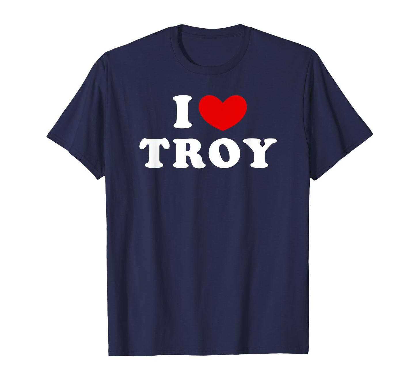 I Love Troy, I Heart Troy T-Shirt