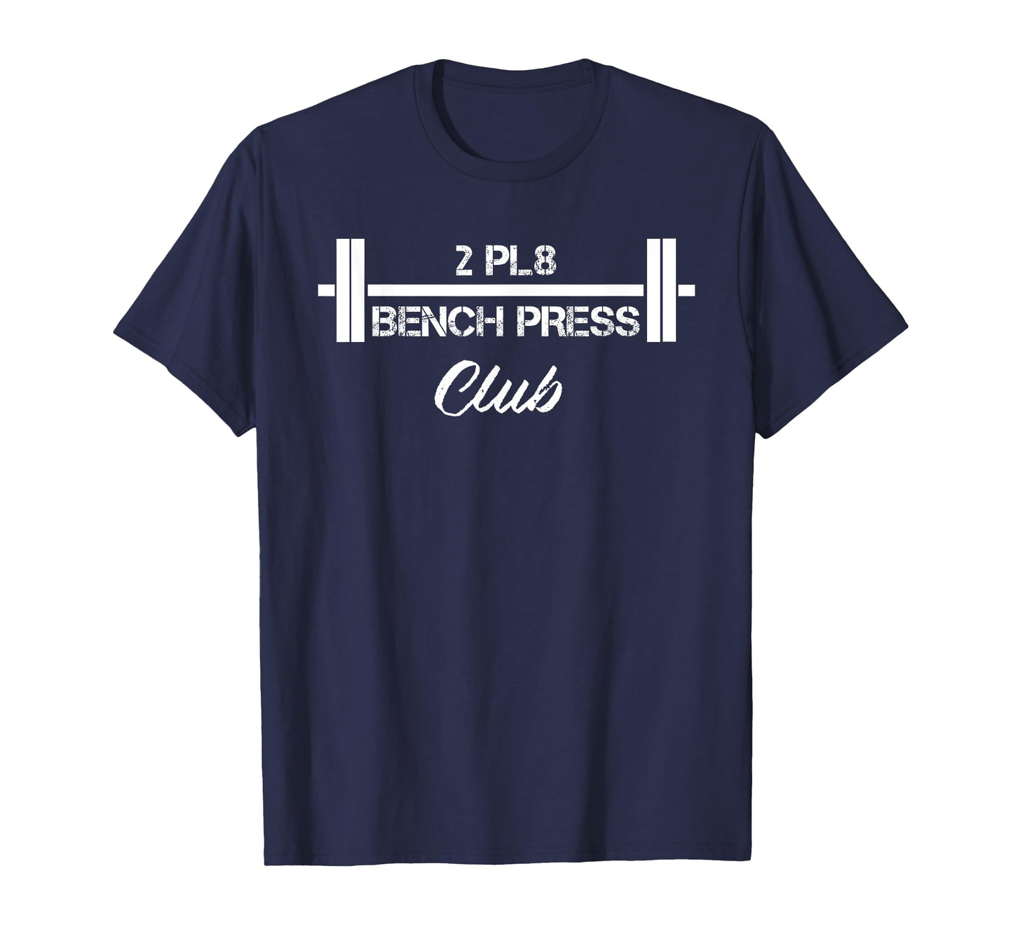 Two Plate Bench Press 2 Pl8 Club Weight Lifting Fitness T-Shirt