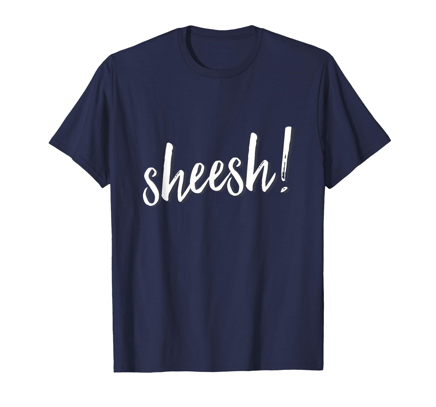 Sheesh! T-Shirt men women hip hop slang ambiguous meaning