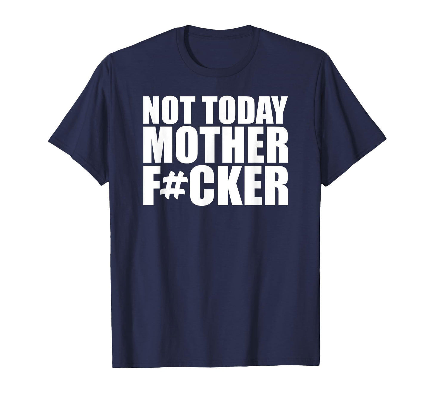 Not Today Mother Fucker - Powerful Motivational Statement T-Shirt