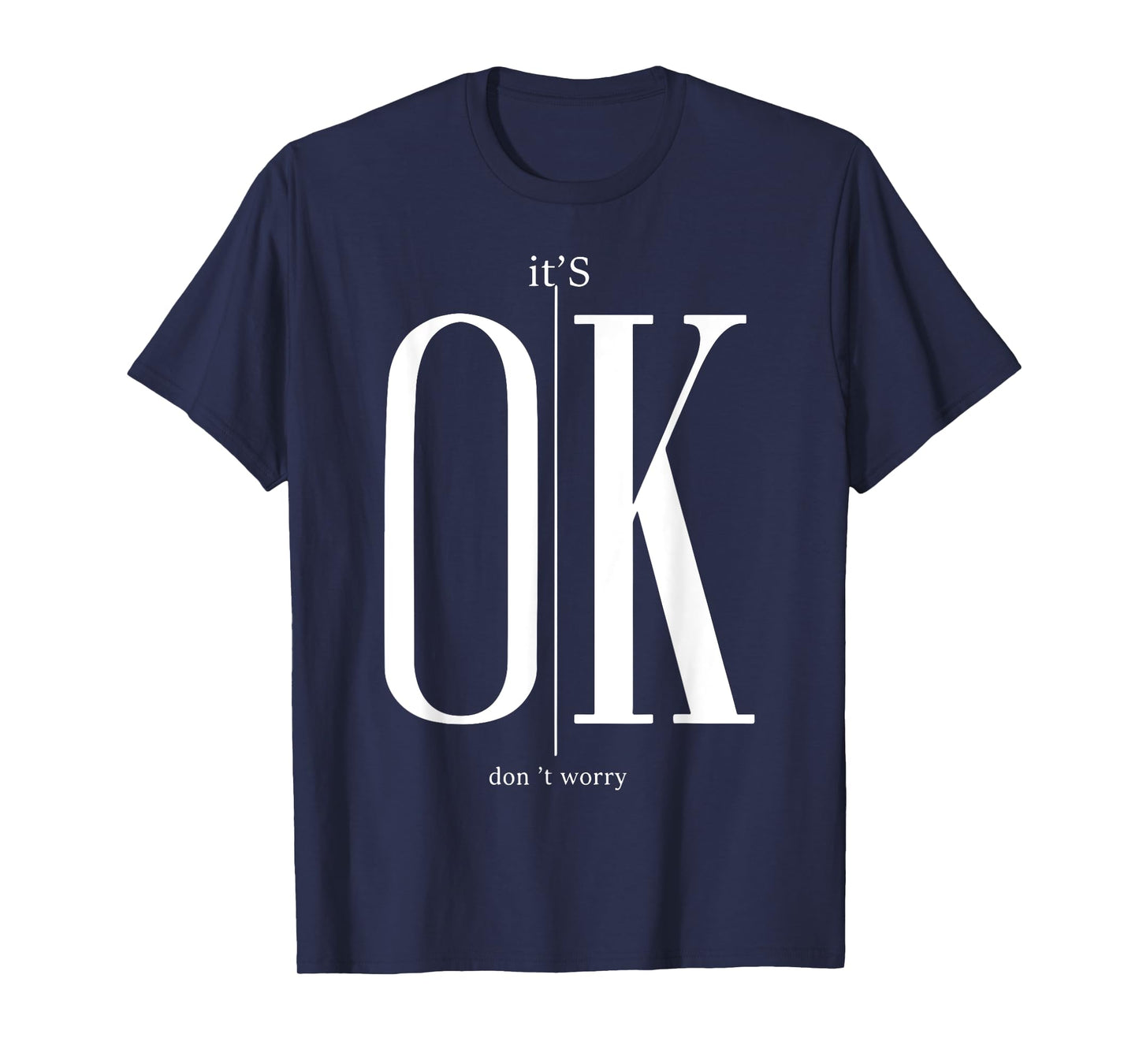 It's Ok Don't Worry Funny I'm Okay Resilience Inspirational T-Shirt