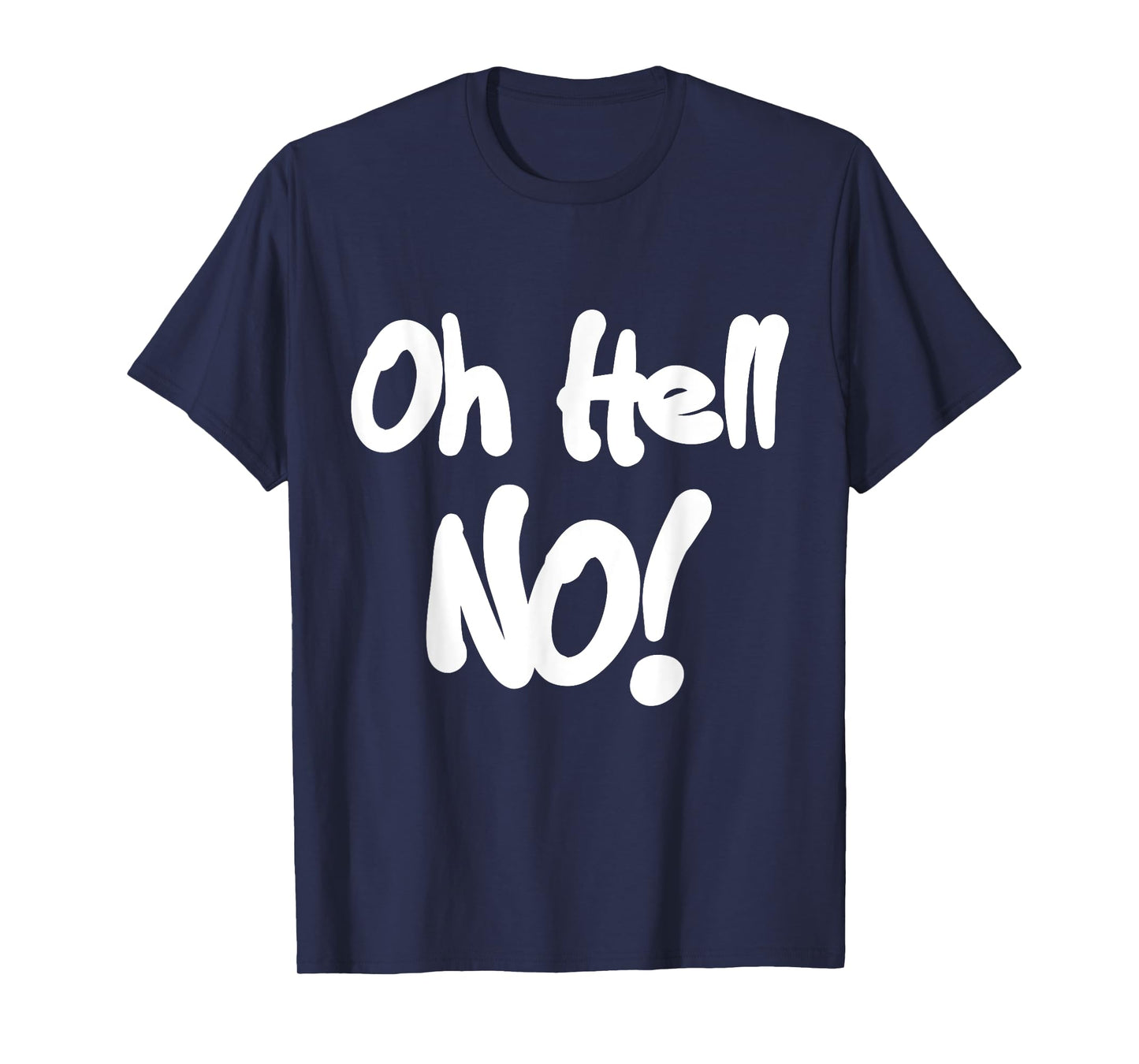 Oh Hell No! T-Shirt funny tee T-Shirt