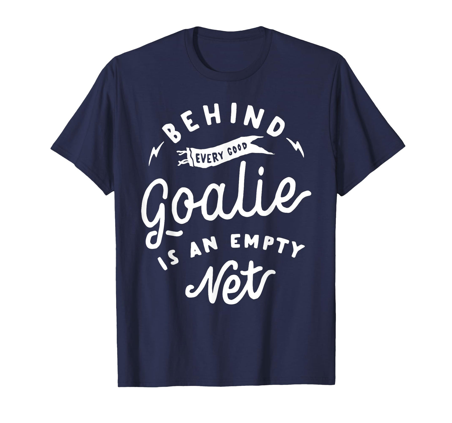 Behind Every Good Goalie Is An Empty Net Funny Hockey Soccer T-Shirt
