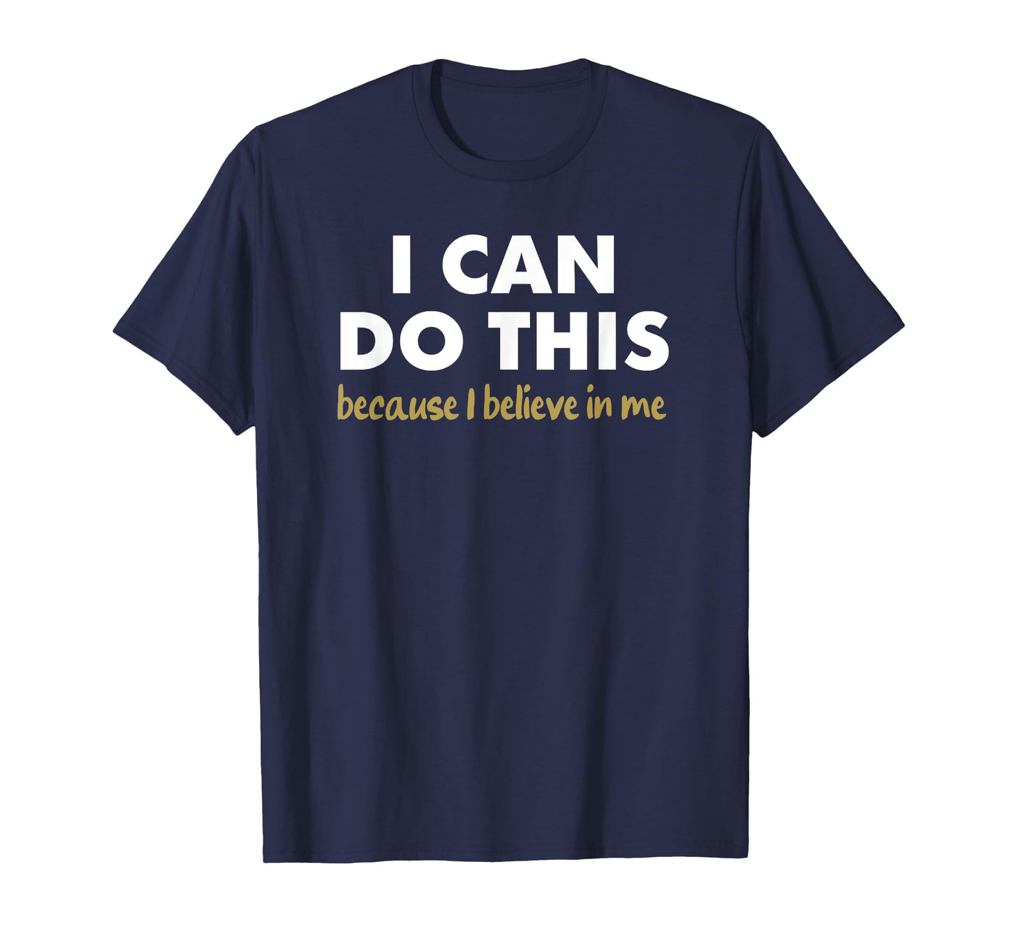 I Can Do This - because i believe in me T-Shirt