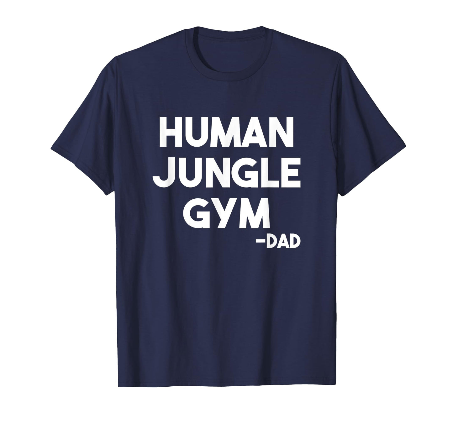 Human Jungle Gym Dad Father's Day Gift Him Birthday Funny T-Shirt