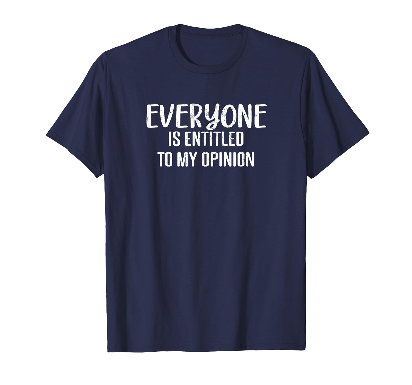 Everyone Is Entitled To My Opinion Funny Sarcastic Humor T-Shirt