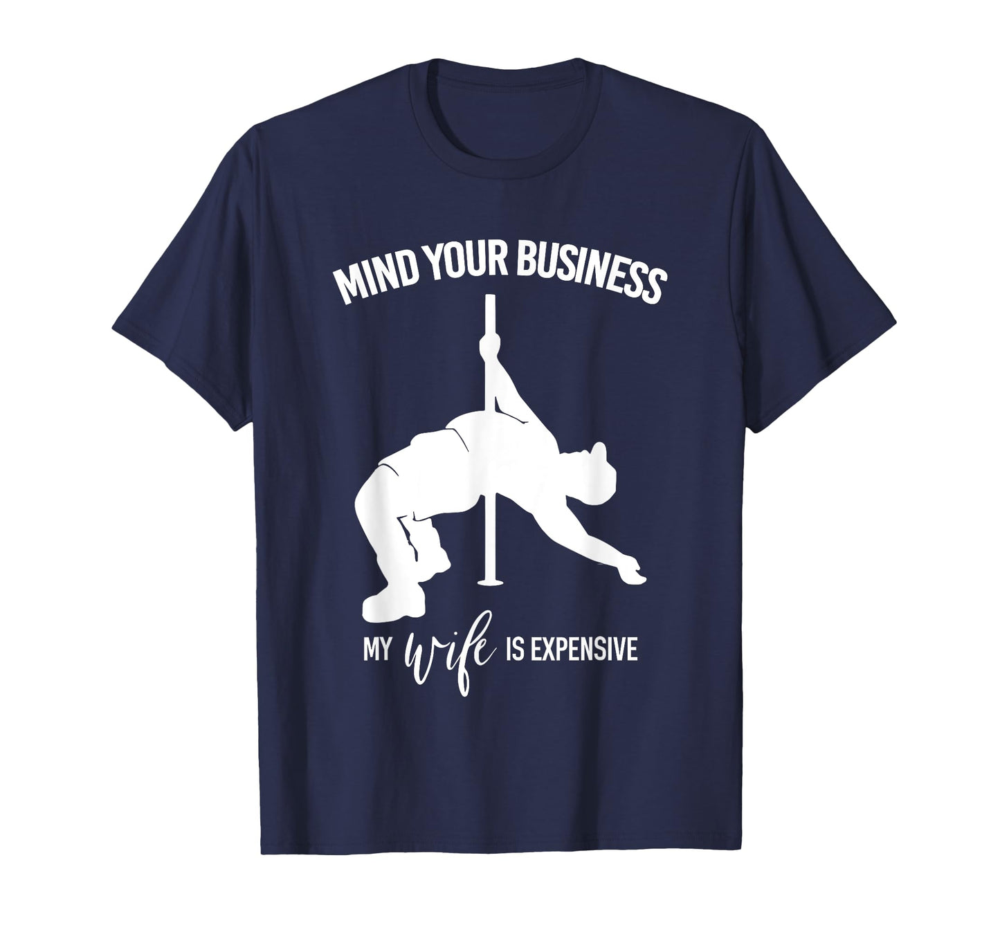Mind Your Business My Wife Is Expensive Fat Man Pole Dance T-Shirt