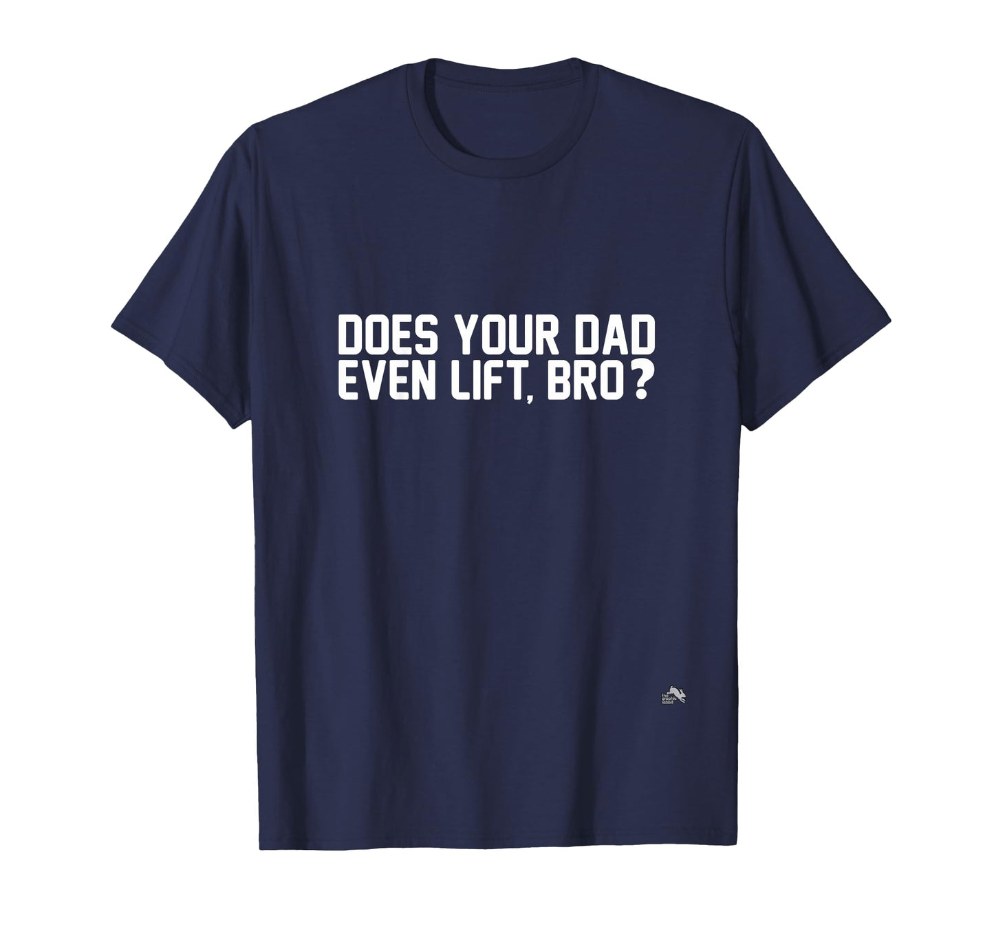 Does Your Dad Even Lift, Bro? T-Shirt