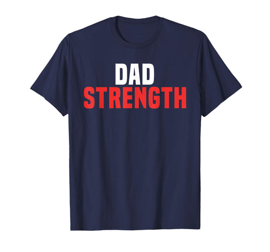 Dad Strength - Funny Workout Shirt Father's Day T-Shirt