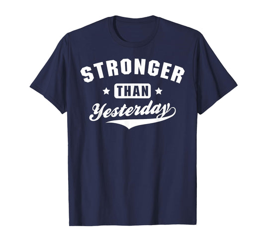 Stronger Than Yesterday Fitness Gym Workout T-Shirt