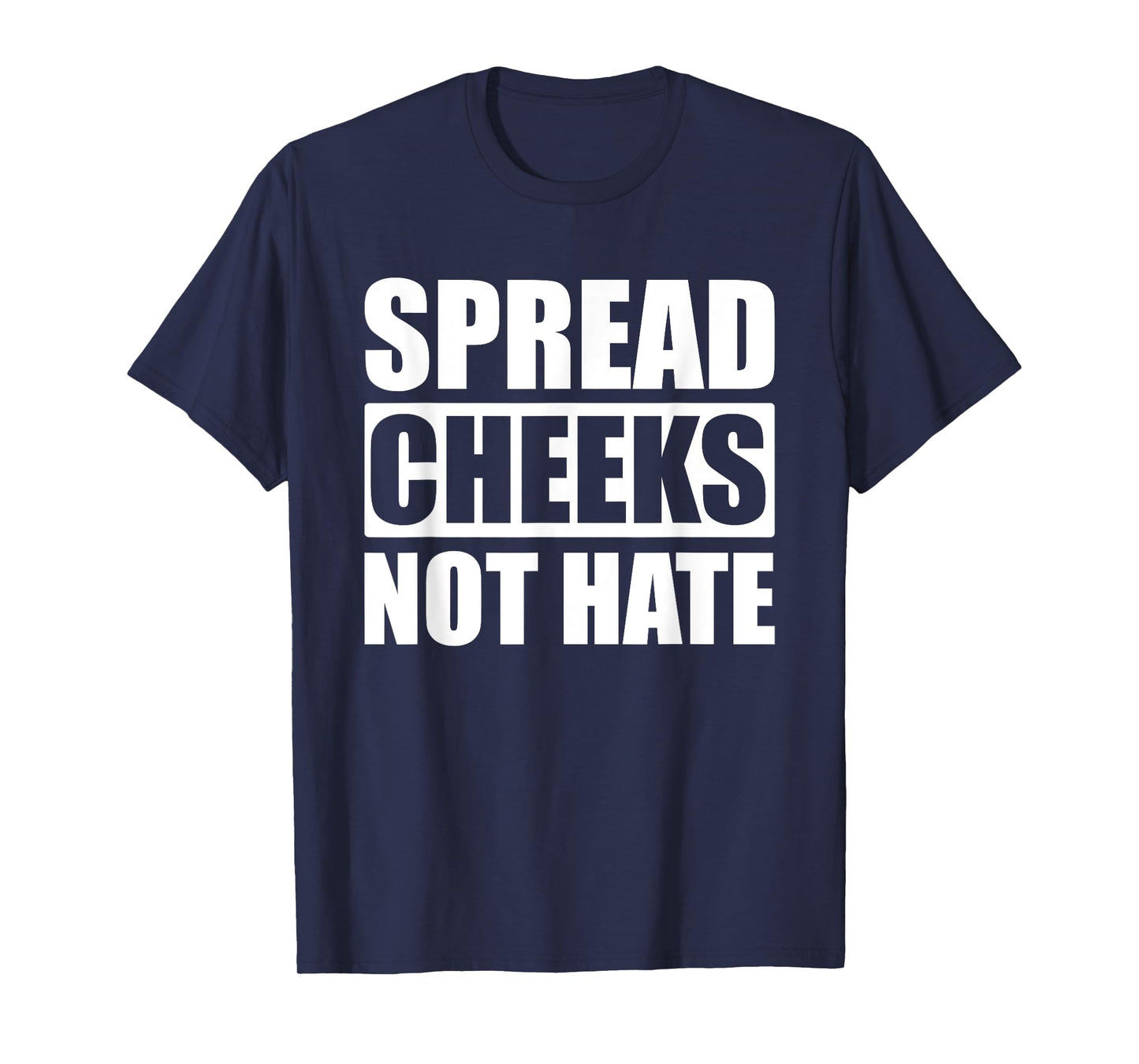 Spread Cheeks Not Hate T-Shirt