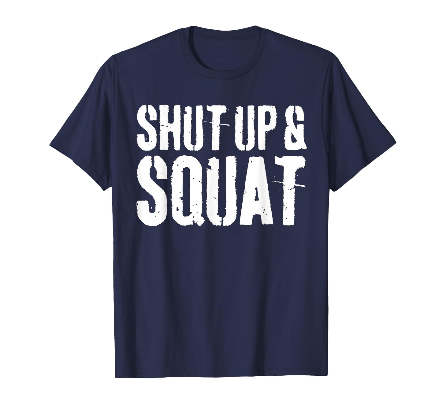 Shut Up and Squat T-Shirt Gym Workout Shirt T-Shirt