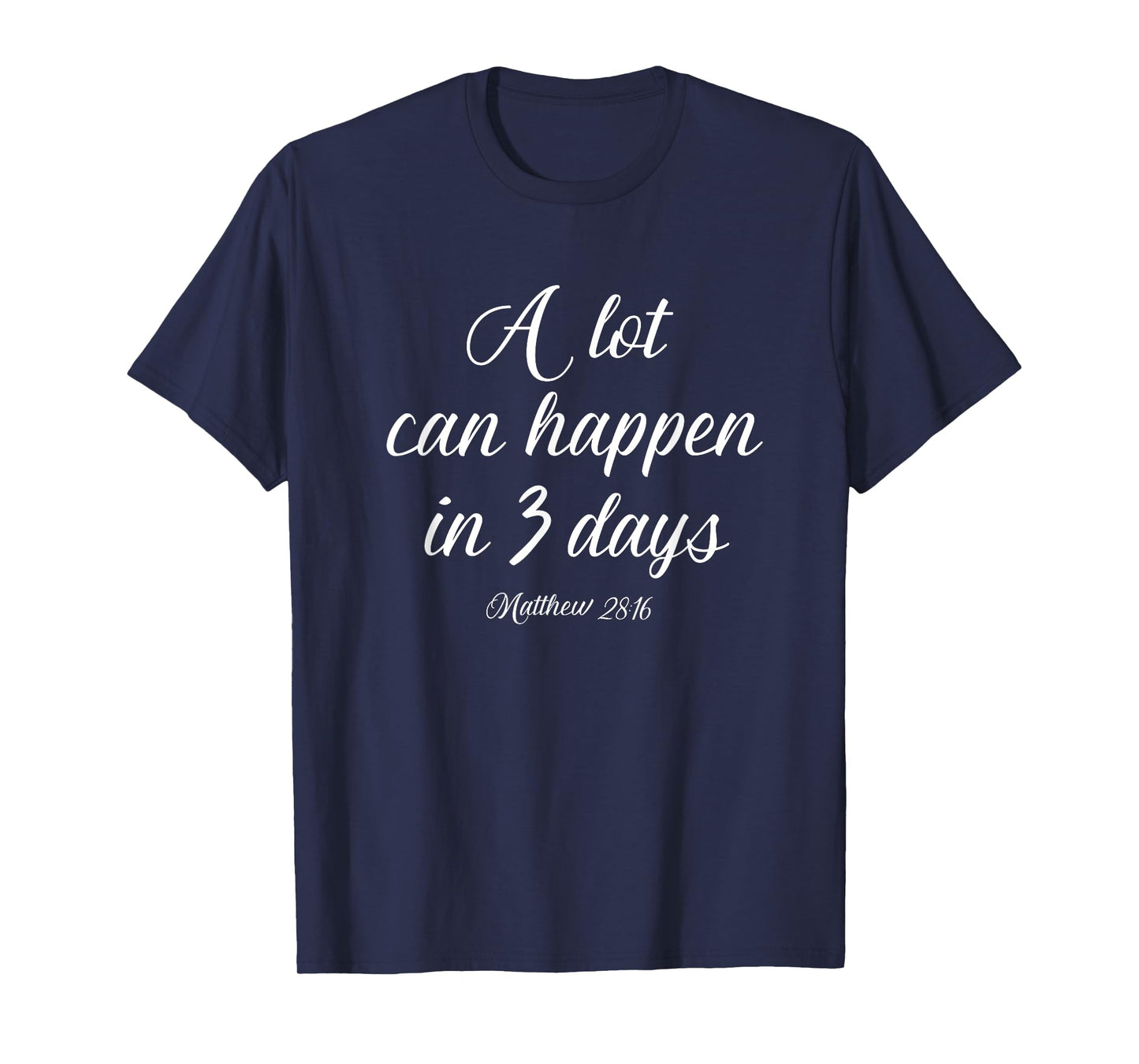 A Lot Can Happen in 3 Days Shirt Easter Good Friday Tee T-Shirt