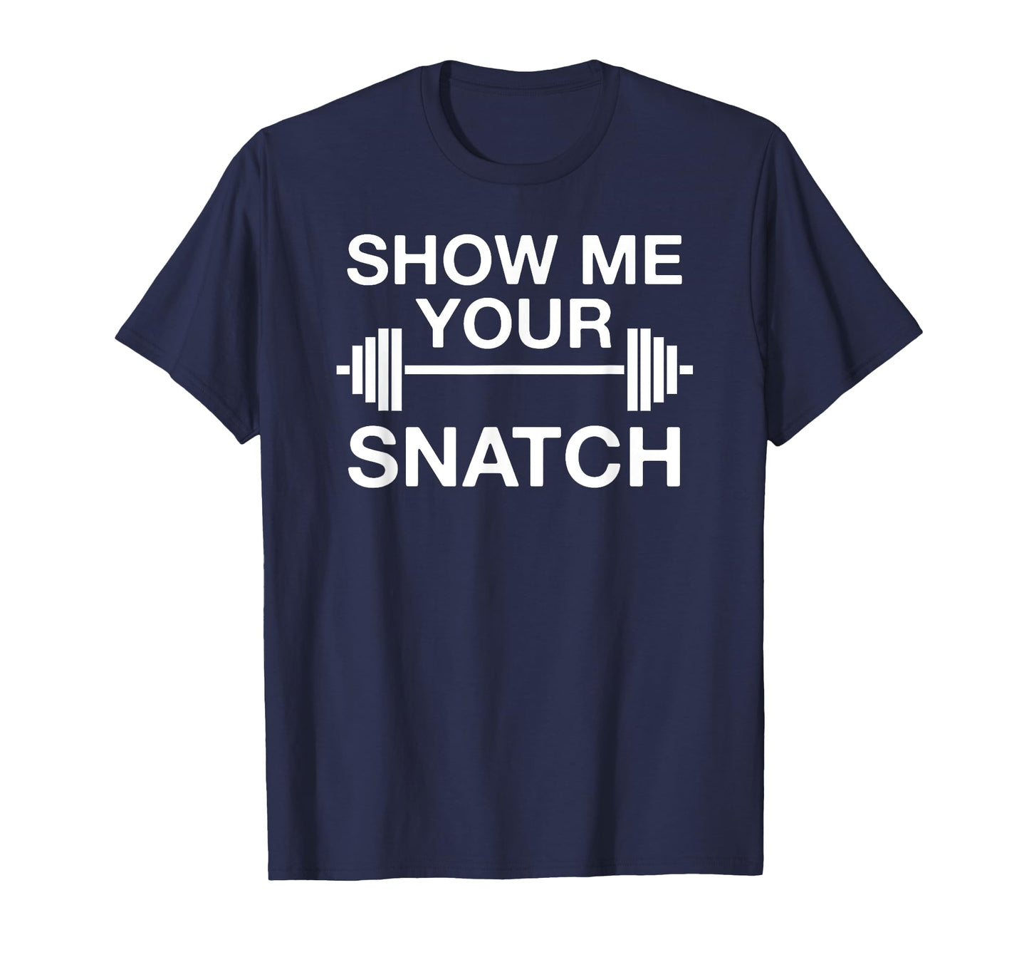 Show Me Your Snatch Weightlifting T-Shirt