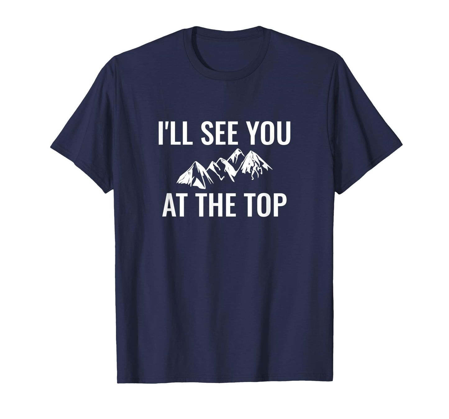 I'll See You At The Top T-Shirt