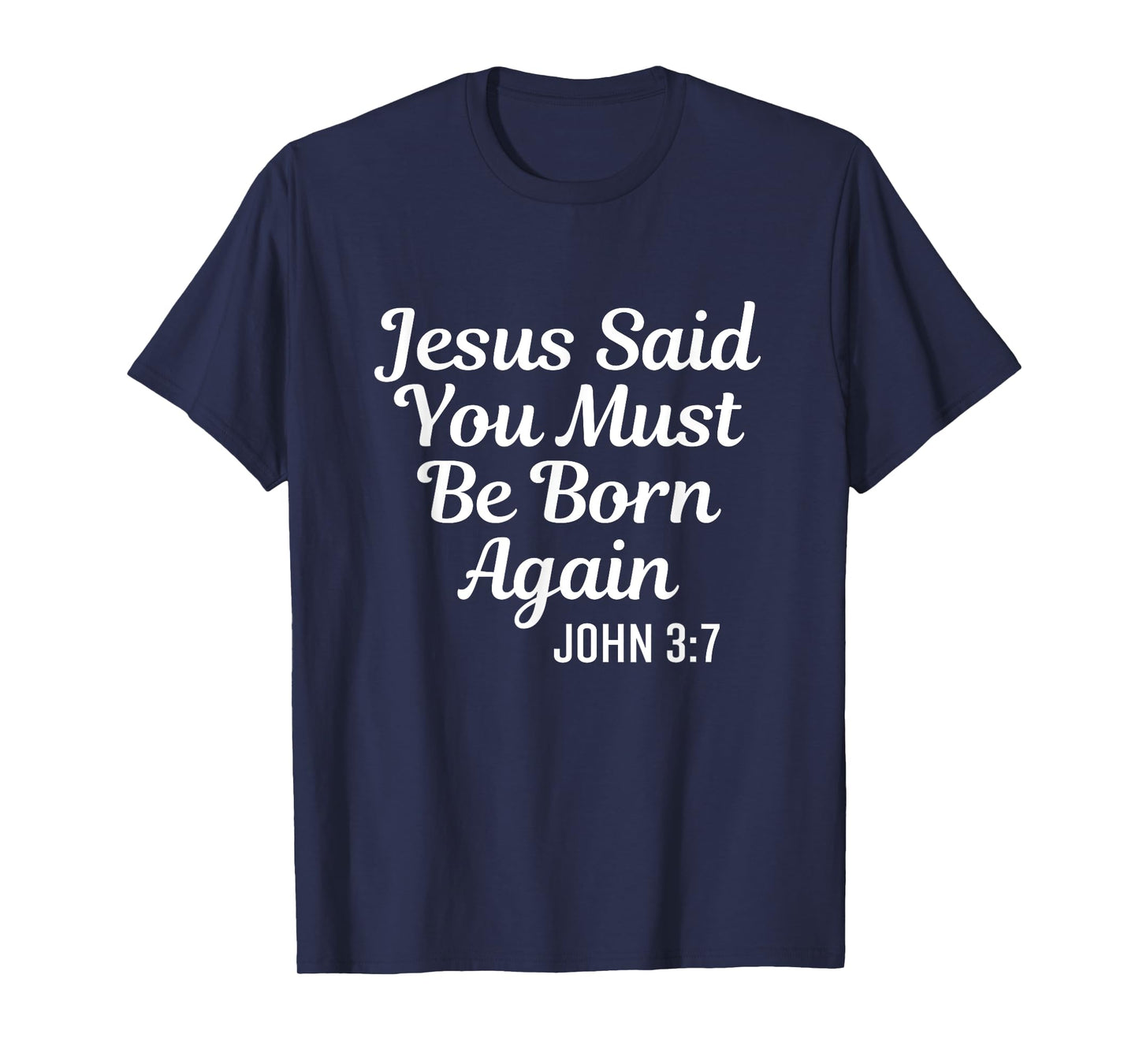 Jesus Said You Must Be Born Again Religious Bible Christian T-Shirt