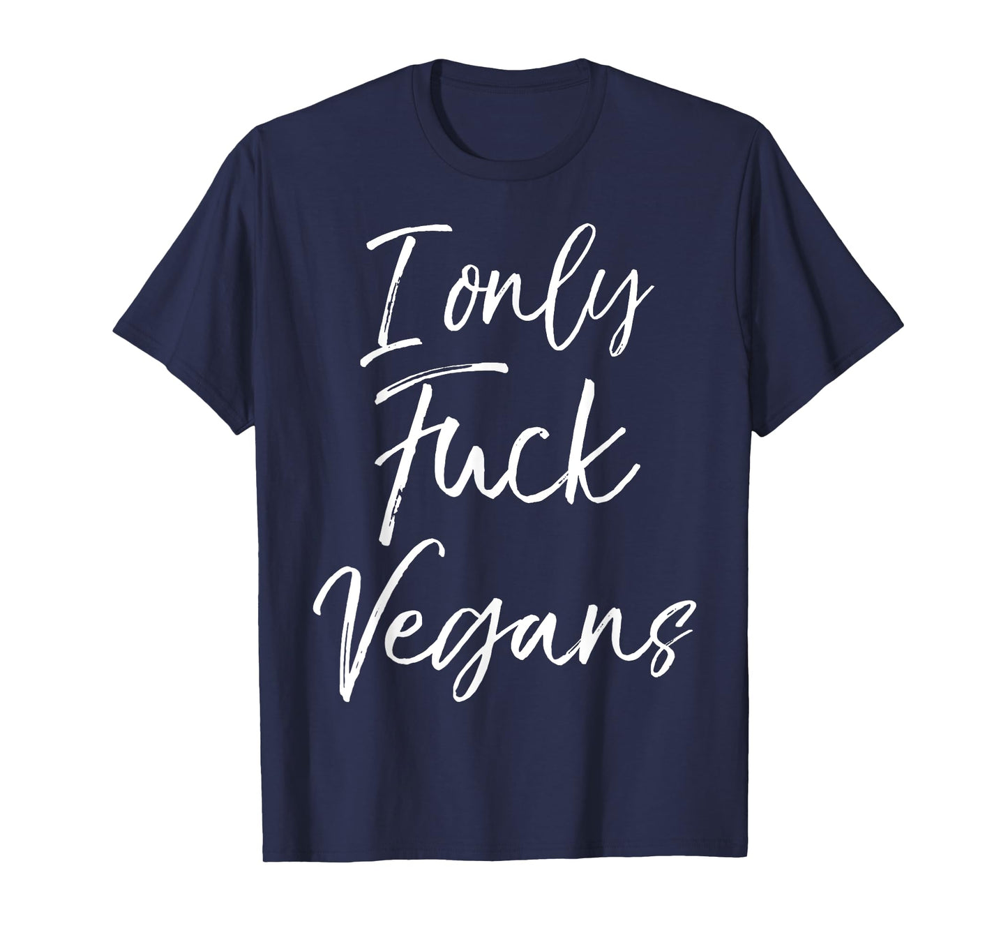 Funny Vegan Gift for Women Quirky Joke I Only Fuck Vegans T-Shirt